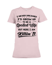 Load image into Gallery viewer, Im A Spoiled Wife I Am Killing It Ladies Tee