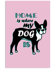Load image into Gallery viewer, Home Is Where My Dog Is Vertical Poster