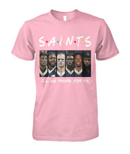 Load image into Gallery viewer, Saints I'll Be There For You Guys Tee