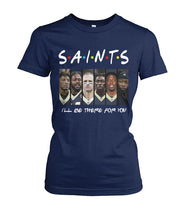 Load image into Gallery viewer, Saints I'll Be There For You Ladies Tee