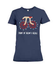 Load image into Gallery viewer, This Is How I Roll Pi Funny T-Shirt Ladies Tee