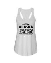Load image into Gallery viewer, I'm From Alaska I Hug People That I Hate Ladies Flowy Tank