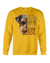 Load image into Gallery viewer, No One Will Ever Ever Ever Love You More Than Dog Gift For Dog Lovers T-Shirt Sweatshirt