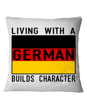 Load image into Gallery viewer, Living With A German Builds Character Quote T-Shirt Gift Pillow Cover