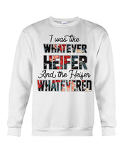 Load image into Gallery viewer, I Was Like Whatever Heifer And The Heifer Whatevered Sweatshirt