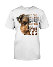Load image into Gallery viewer, No One Will Ever Ever Ever Love You More Than Dog Gift For Dog Lovers T-Shirt Guys Tee