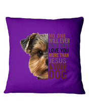 Load image into Gallery viewer, No One Will Ever Ever Ever Love You More Than Dog Gift For Dog Lovers T-Shirt Pillow Cover