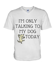 Load image into Gallery viewer, Talking To My Dog Today Quote T-Shirt Guys V-Neck
