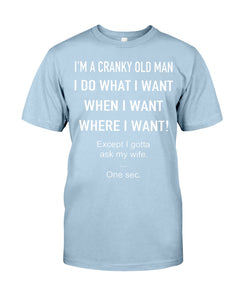I'm A Cranky Old Man I Do What I Want Quote T-Shirt Guys Tee