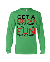 Load image into Gallery viewer, Get A Redhead It Will Be Fun Quote T-Shirt Unisex Long Sleeve