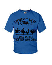 Load image into Gallery viewer, Apparently We&#39;re Trouble When We Are Together Who Knew Youth Tee