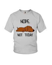 Load image into Gallery viewer, Dachshund Nope Not Today For Dachshunds Lovers Youth Tee