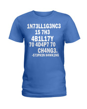 Load image into Gallery viewer, Intelligence Is The Ability To Adapt To Change Stephen Hawking Quote Ladies Tee