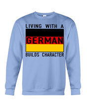 Load image into Gallery viewer, Living With A German Builds Character Quote T-Shirt Gift Sweatshirt