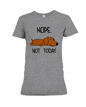 Load image into Gallery viewer, Dachshund Nope Not Today For Dachshunds Lovers Ladies Tee