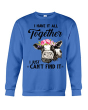Load image into Gallery viewer, I Have All Together I Just Can't Find It Sweatshirt