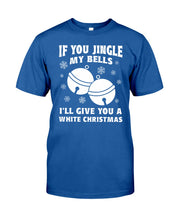 Load image into Gallery viewer, If You Jingle My Bells I'll Give You A White Christmas Guys Tee