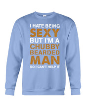 Load image into Gallery viewer, I Hate Being Sexy But Im A Chubby Beard Sweatshirt