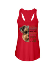 Load image into Gallery viewer, No One Will Ever Ever Ever Love You More Than Dog Gift For Dog Lovers T-Shirt Ladies Flowy Tank