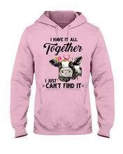 Load image into Gallery viewer, I Have All Together I Just Can't Find It Hoodie