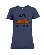 Load image into Gallery viewer, Dachshund Nope Not Today For Dachshunds Lovers Ladies Tee