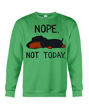 Load image into Gallery viewer, Nope Dachshund Not Today Sweatshirt