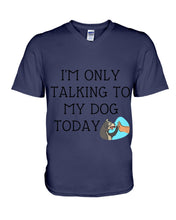 Load image into Gallery viewer, Talking To My Dog Today Quote T-Shirt Guys V-Neck