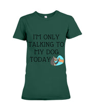 Load image into Gallery viewer, Talking To My Dog Today Quote T-Shirt Ladies Tee