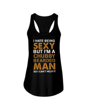 Load image into Gallery viewer, I Hate Being Sexy But Im A Chubby Beard Ladies Flowy Tank