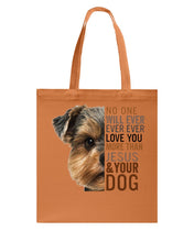 Load image into Gallery viewer, No One Will Ever Ever Ever Love You More Than Dog Gift For Dog Lovers T-Shirt Basketweave Tote Bag