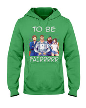 Load image into Gallery viewer, Letterkenny - To Be Fairrr Shirt Hoodie
