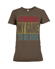 Load image into Gallery viewer, I Pause My Game To Be Here Vintage T-Shirt Ladies Tee