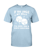 Load image into Gallery viewer, If You Jingle My Bells I'll Give You A White Christmas Guys Tee