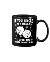 Load image into Gallery viewer, If You Jingle My Bells I'll Give You A White Christmas Mug