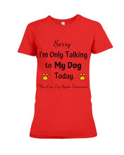 Load image into Gallery viewer, Funny Quote For Dog Lovers Ladies Tee