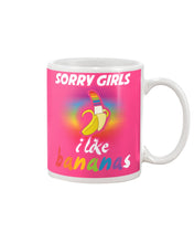 Load image into Gallery viewer, Sorry Girrls I Like Bananas Funny Tee Gift Mug