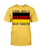 Load image into Gallery viewer, Living With A German Builds Character Quote T-Shirt Gift Guys Tee
