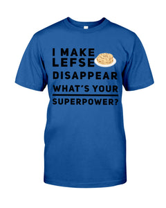 I Make Lefse Disappear Superpower Funny Quote Tee Guys Tee