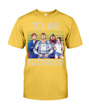 Load image into Gallery viewer, Letterkenny - To Be Fairrr Shirt Guys Tee