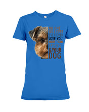 Load image into Gallery viewer, No One Will Ever Ever Ever Love You More Than Dog Gift For Dog Lovers T-Shirt Ladies Tee