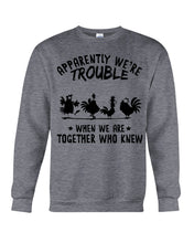 Load image into Gallery viewer, Apparently We&#39;re Trouble When We Are Together Who Knew Sweatshirt