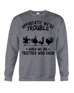 Apparently We're Trouble When We Are Together Who Knew Sweatshirt