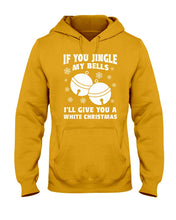 Load image into Gallery viewer, If You Jingle My Bells I'll Give You A White Christmas Hoodie
