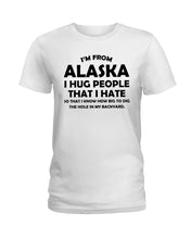 Load image into Gallery viewer, I'm From Alaska I Hug People That I Hate Ladies Tee