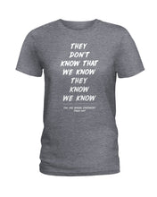 Load image into Gallery viewer, They Don't Know That We Know They Know Quote T-Shirt Gift Ladies Tee