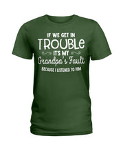 Load image into Gallery viewer, If We Get In Trouble It's My Grandpa Fault Ladies Tee