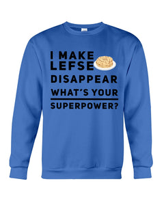 I Make Lefse Disappear Superpower Funny Quote Tee Sweatshirt