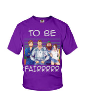 Load image into Gallery viewer, Letterkenny - To Be Fairrr Shirt Youth Tee