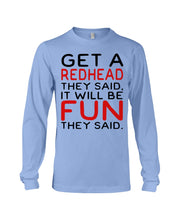Load image into Gallery viewer, Get A Redhead It Will Be Fun Quote T-Shirt Unisex Long Sleeve