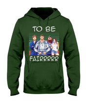 Load image into Gallery viewer, Letterkenny - To Be Fairrr Shirt Hoodie